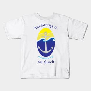 Anchoring is another word for lunch Kids T-Shirt